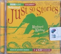 Selected Just So Stories written by Rudyard Kipling performed by Johnny Morris on CD (Unabridged)